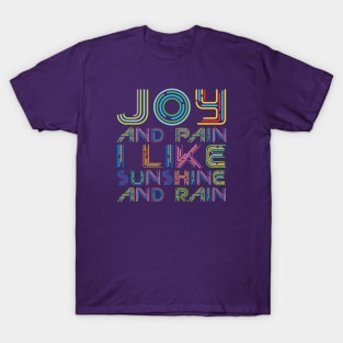 Joy and Pain, I like Sunshine and Rain T-Shirt